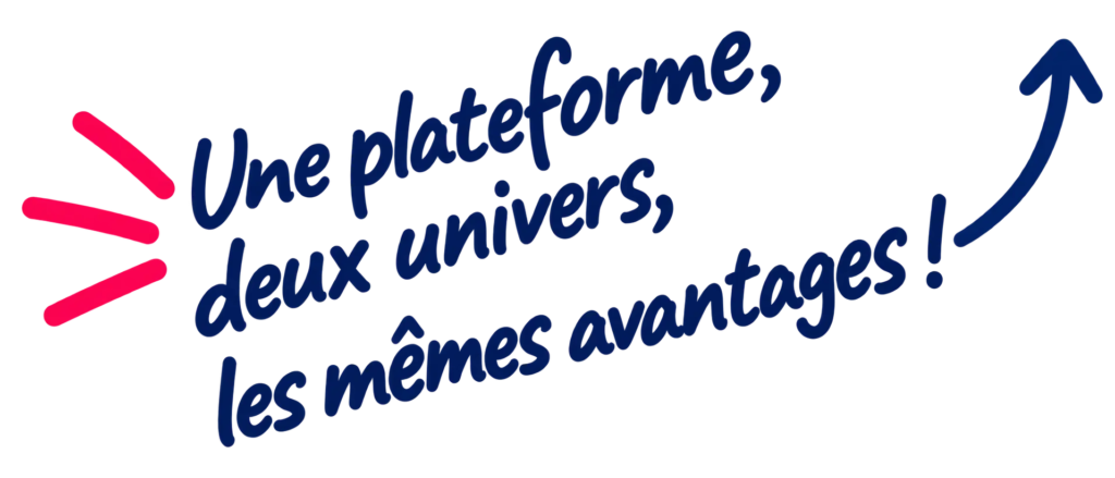 Une plateforme, deux univers, les memes avantages